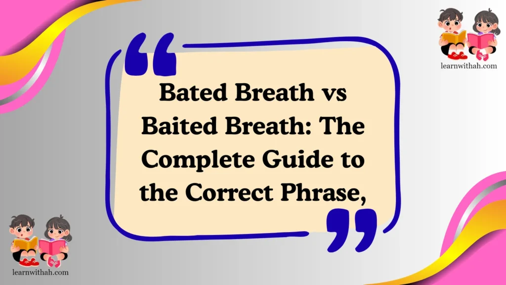 Bated Breath vs Baited Breath: The Complete Guide to the Correct Phrase