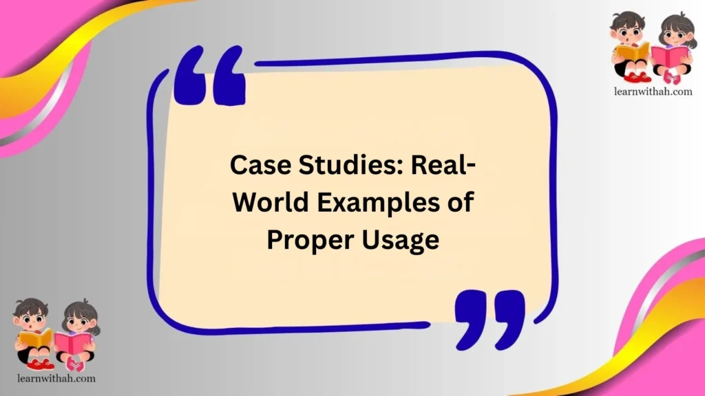 Case Studies: Real-World Examples of Proper Usage