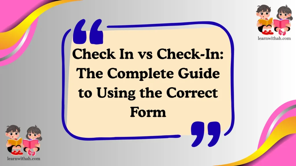Check In vs Check-In: The Complete Guide to Using the Correct Form