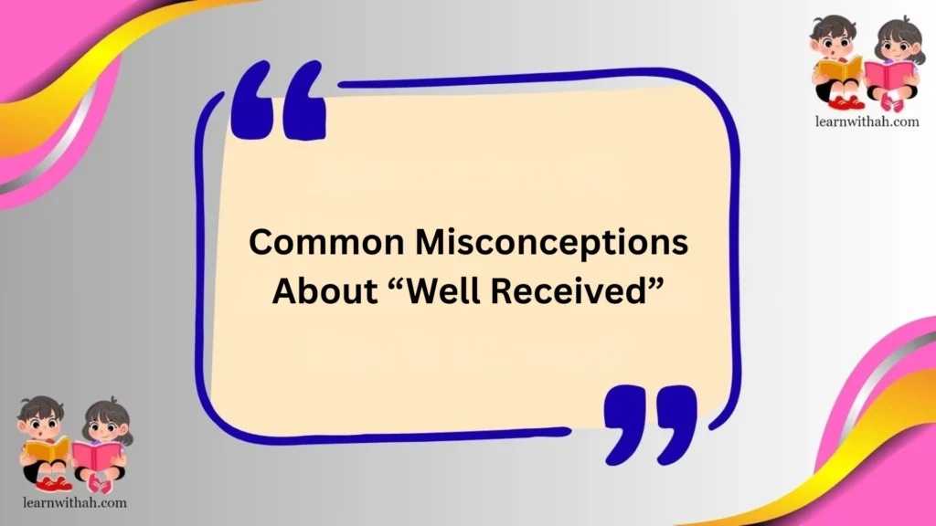Common Misconceptions About “Well Received”