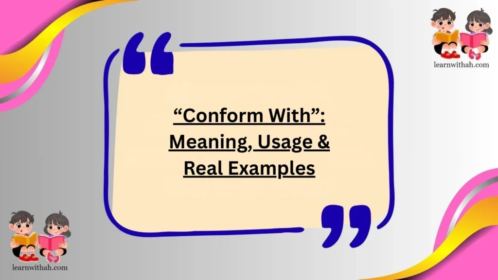 “Conform With”: Meaning, Usage & Real Examples