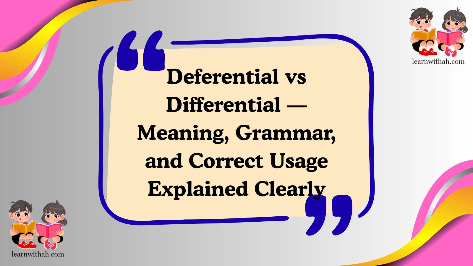 Deferential vs Differential — Meaning, Grammar, and Correct Usage Explained Clearly
