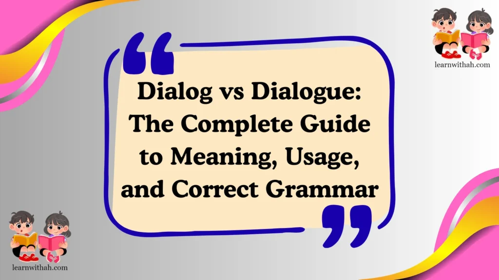 Dialog vs Dialogue: The Complete Guide to Meaning, Usage, and Correct Grammar