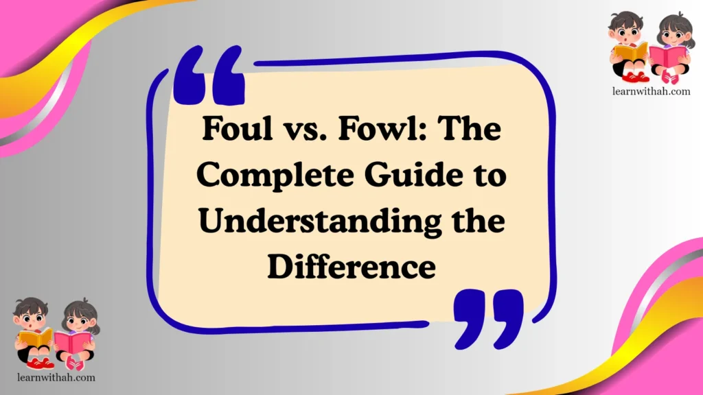 Foul vs. Fowl: The Complete Guide to Understanding the Difference