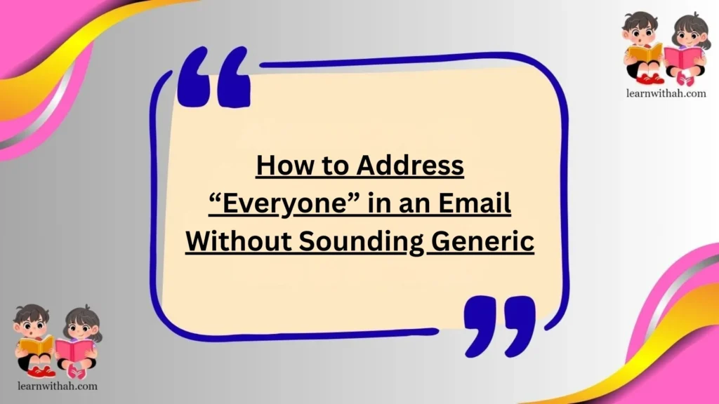 How to Address “Everyone” in an Email Without Sounding Generic