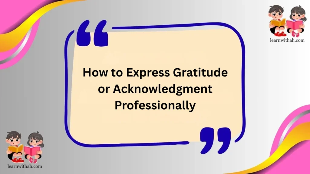 How to Express Gratitude or Acknowledgment Professionally