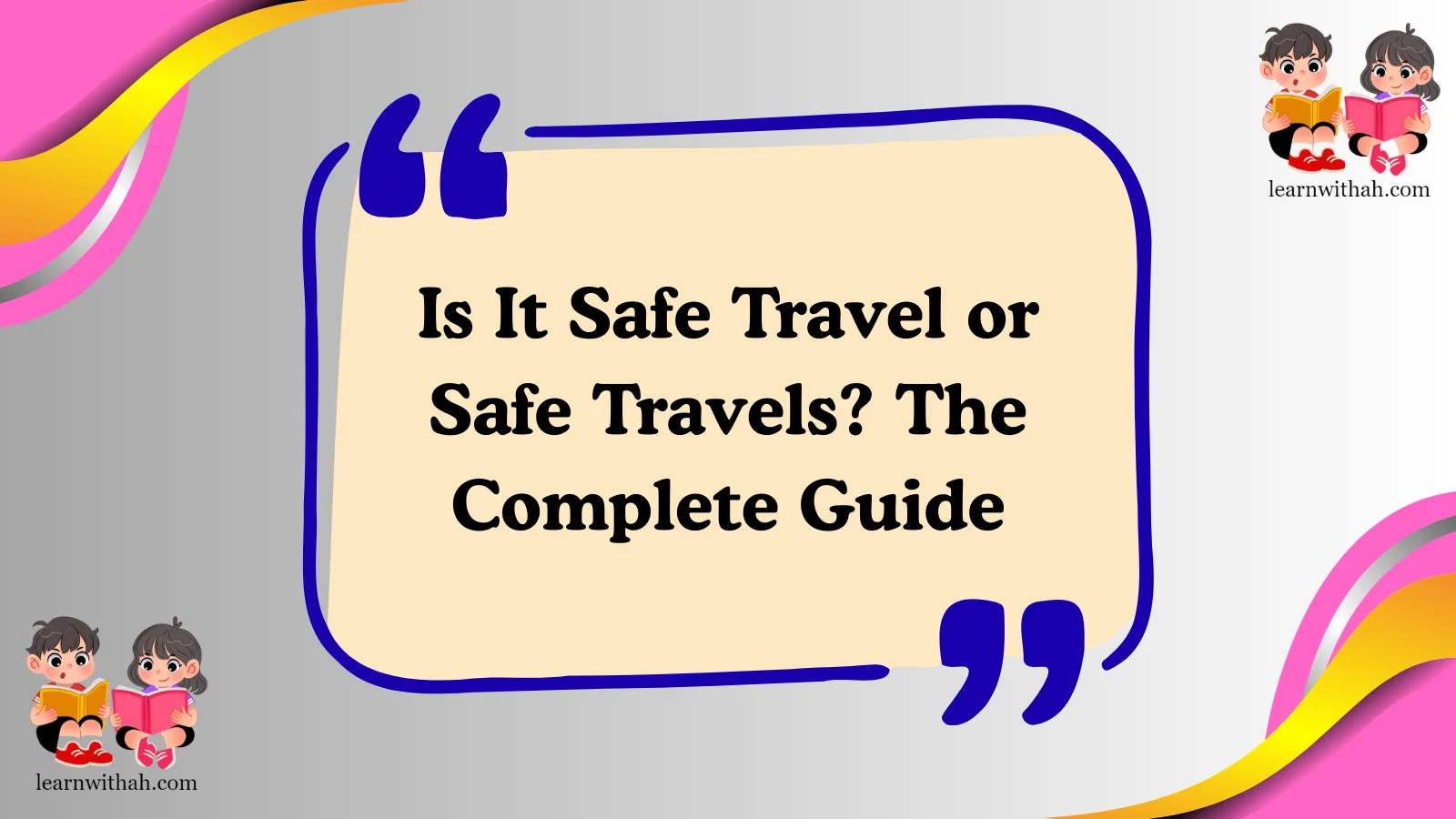 Is It Safe Travel or Safe Travels? The Complete Guide