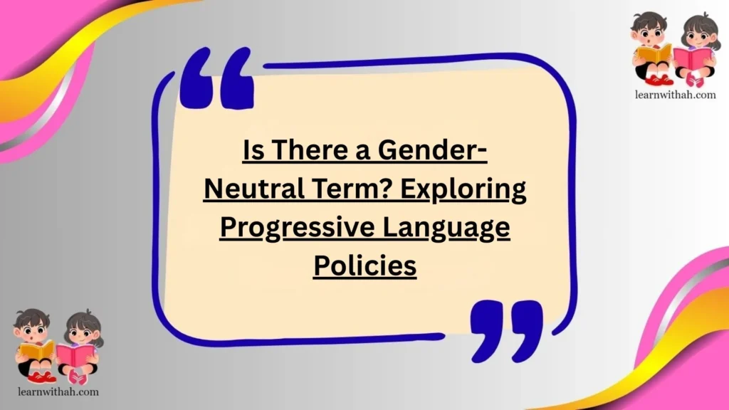 Is There a Gender-Neutral Term? Exploring Progressive Language Policies