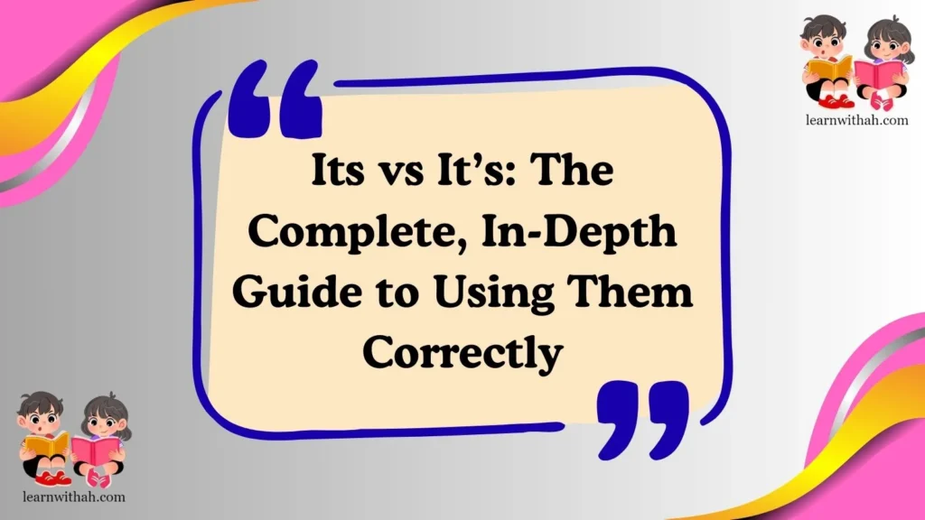 Its vs It’s: The Complete, In-Depth Guide to Using Them Correctly