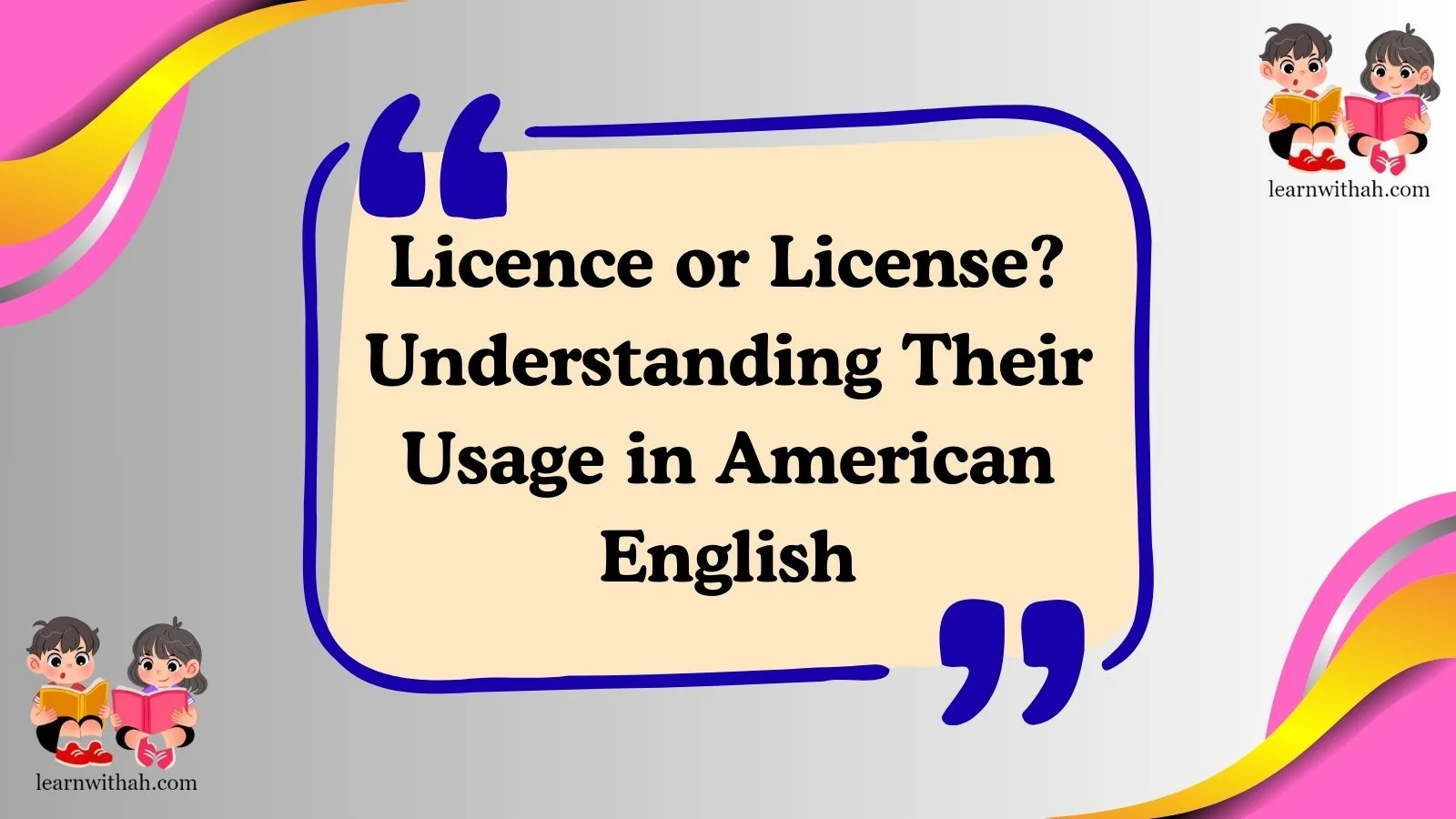 Licence or License? Understanding Their Usage in American English