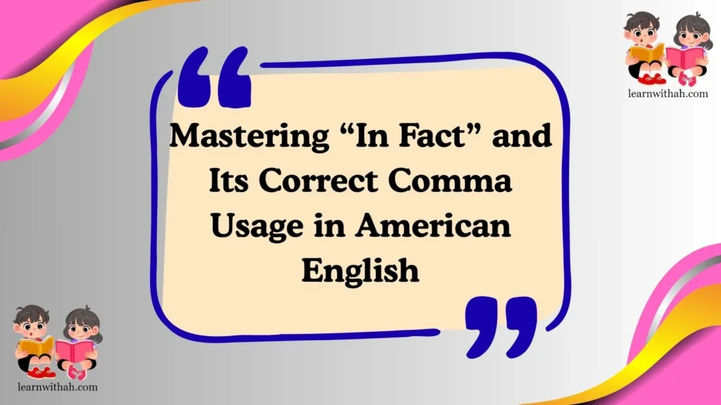 Mastering “In Fact” and Its Correct Comma Usage in American English
