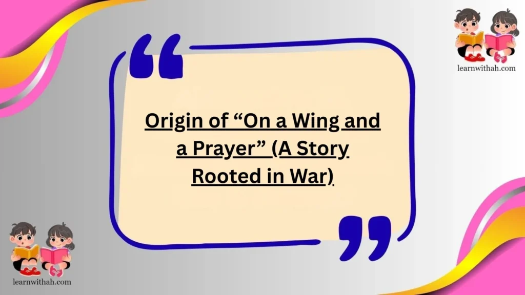 Origin of “On a Wing and a Prayer” (A Story Rooted in War)