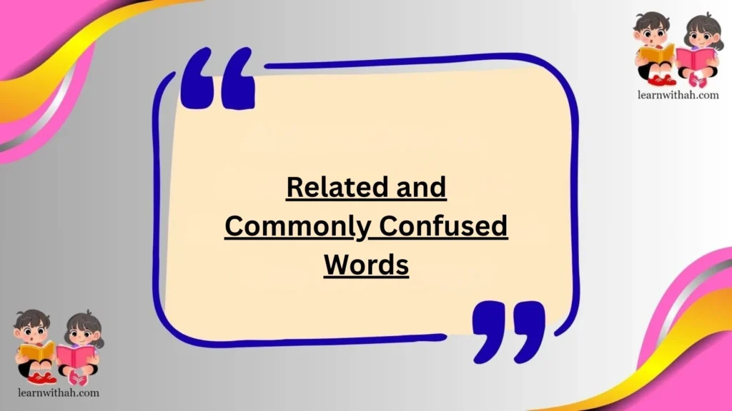 Related and Commonly Confused Words