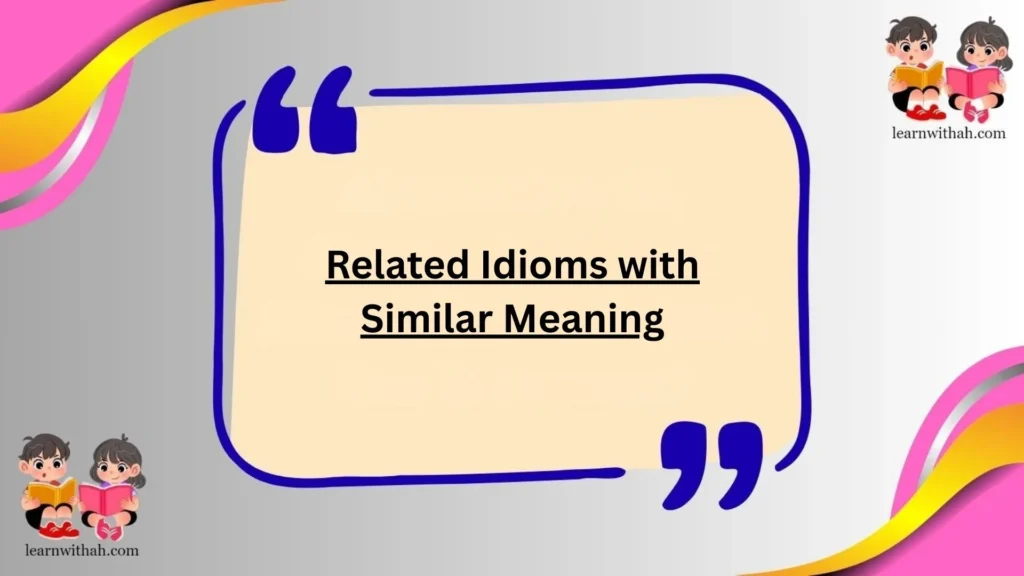Related Idioms with Similar Meaning
