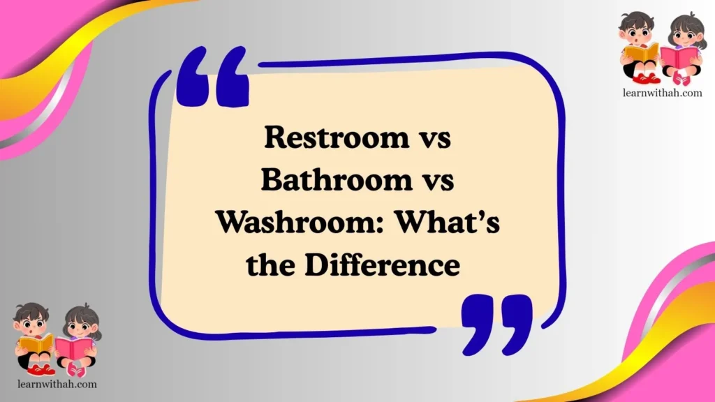 Restroom vs Bathroom vs Washroom: What’s the Difference