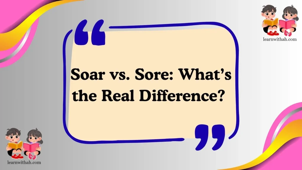 Soar vs. Sore: What’s the Real Difference? 