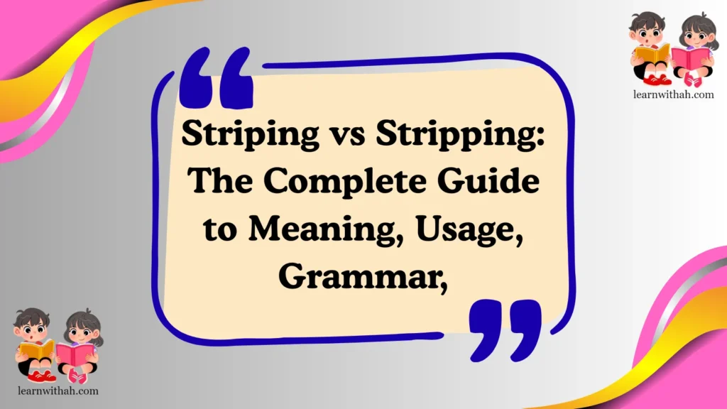 Striping vs Stripping: The Complete Guide to Meaning, Usage, Grammar,