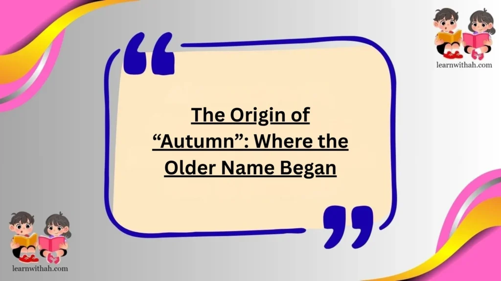 The Origin of “Autumn”: Where the Older Name Began