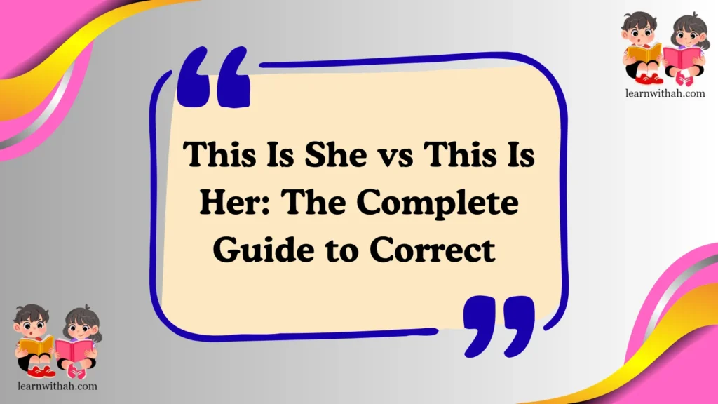 This Is She vs This Is Her: The Complete Guide to Correct