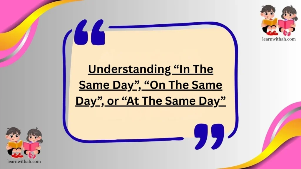 Understanding “In The Same Day”, “On The Same Day”, or “At The Same Day”
