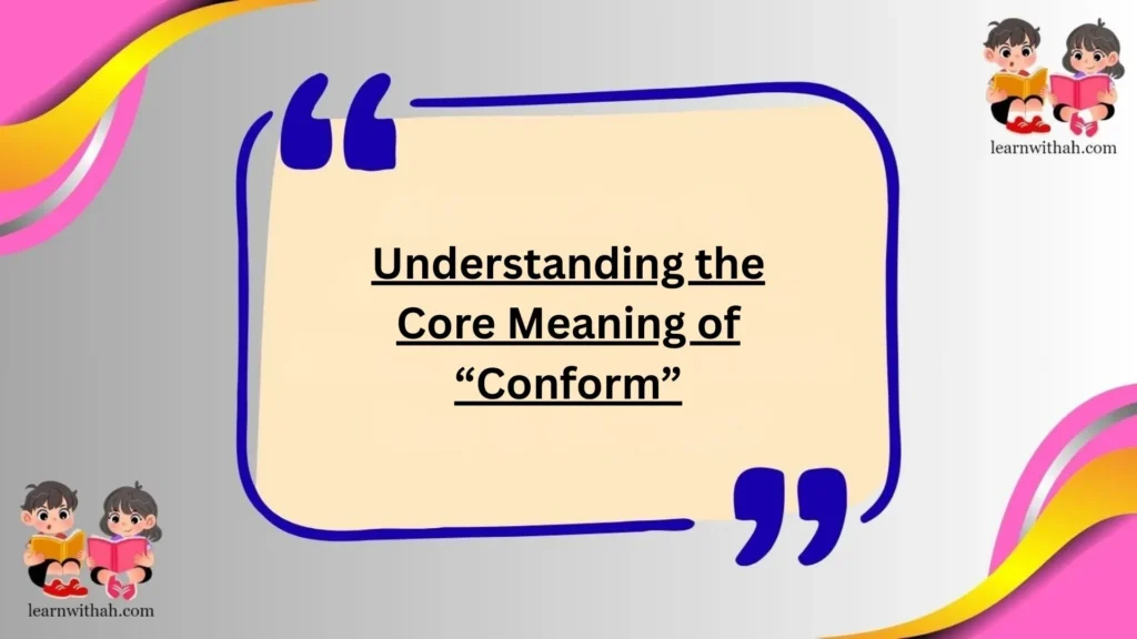 Understanding the Core Meaning of “Conform”
