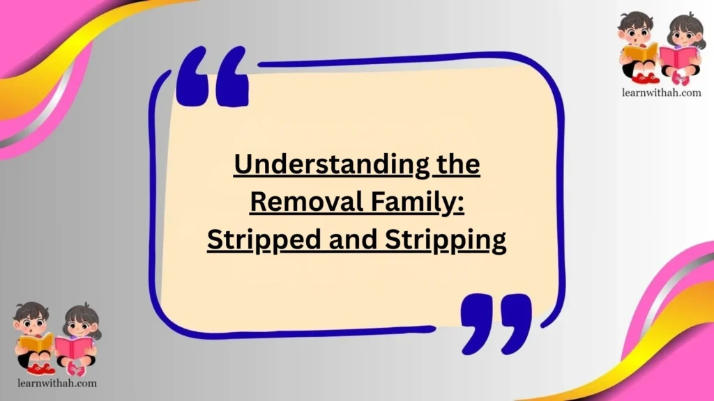 Understanding the Removal Family: Stripped and Stripping