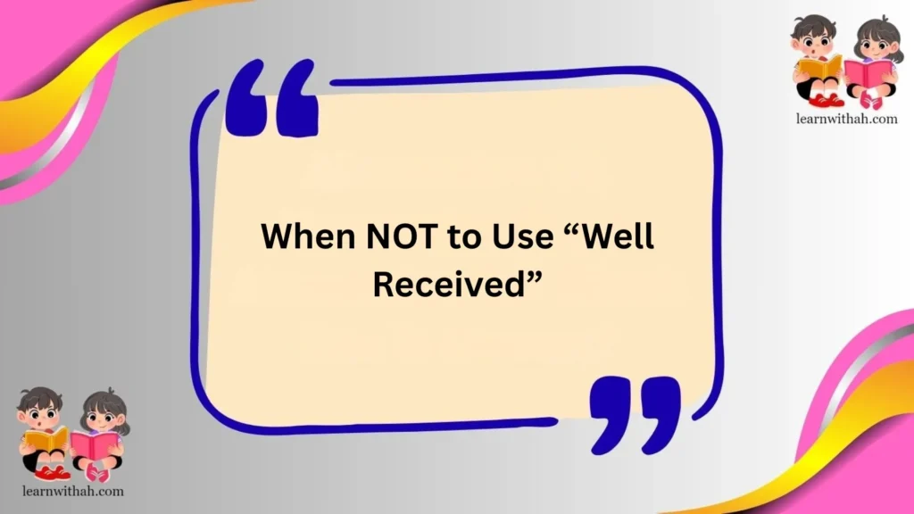When NOT to Use “Well Received”