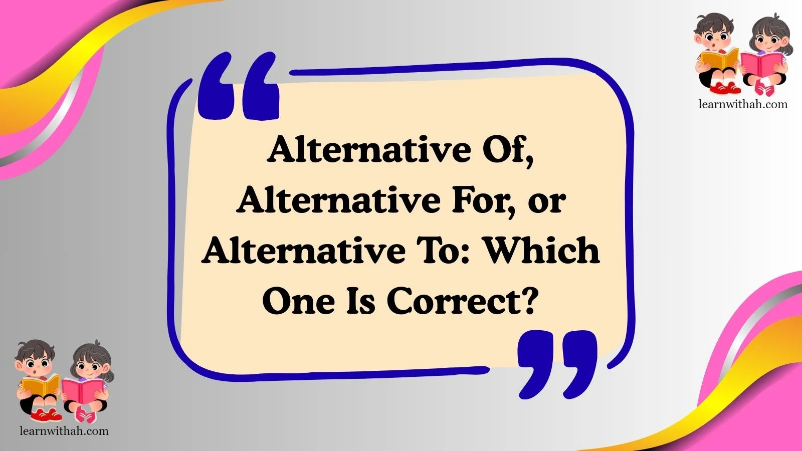 Alternative Of, Alternative For, or Alternative To: Which One Is Correct?