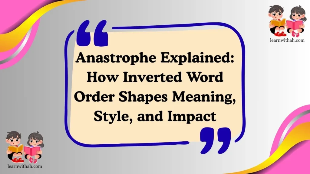 Anastrophe Explained: How Inverted Word Order Shapes Meaning, Style, and Impact