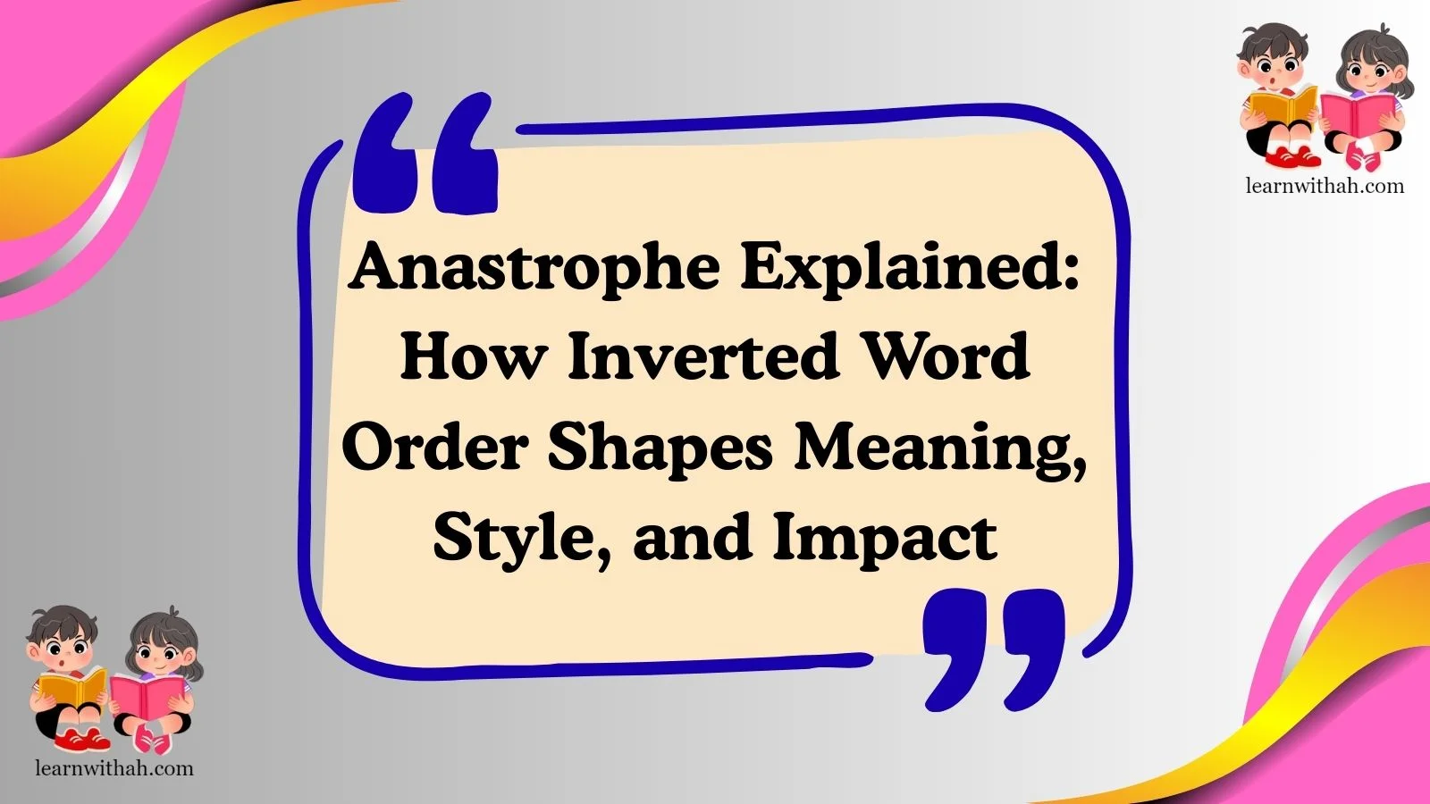 Anastrophe Explained: How Inverted Word Order Shapes Meaning, Style, and Impact