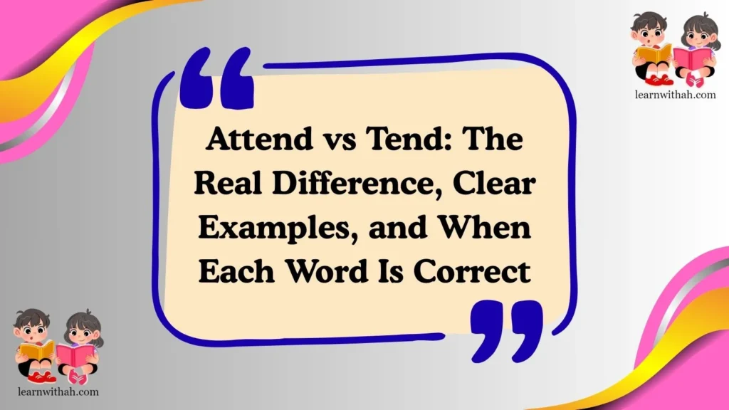 Attend vs Tend: The Real Difference, Clear Examples, and When Each Word Is Correct