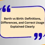 Berth vs Birth: Definitions, Differences, and Correct Usage Explained Clearly