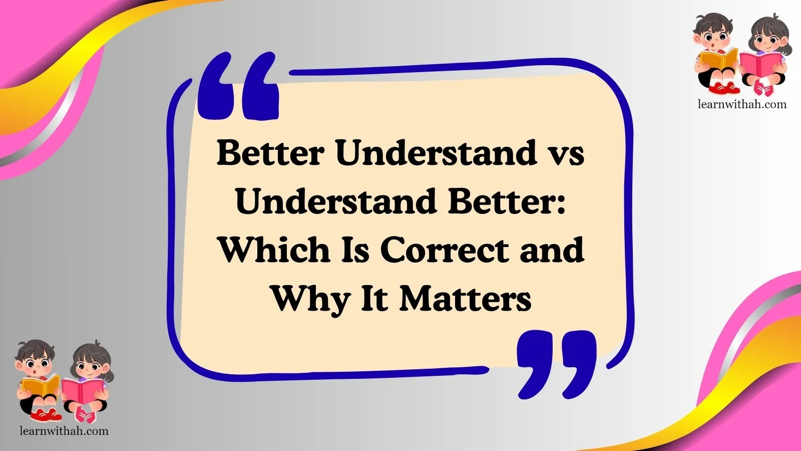 Better Understand vs Understand Better: Which Is Correct and Why It Matters