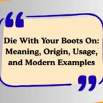 Die With Your Boots On: Meaning, Origin, Usage, and Modern Examples