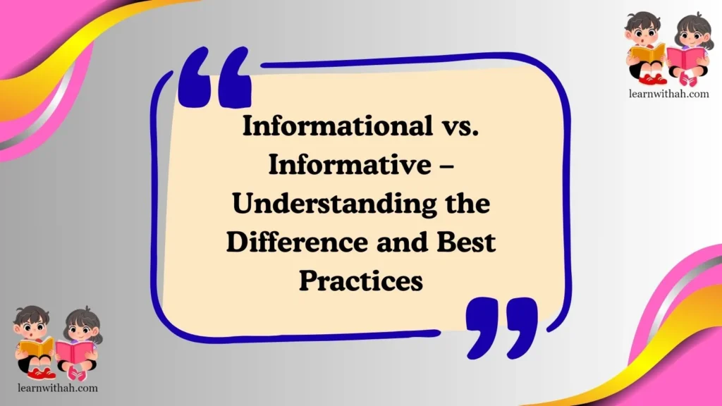 Informational vs. Informative – Understanding the Difference and Best Practices