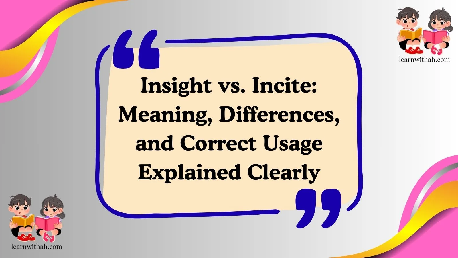 Insight vs. Incite: Meaning, Differences, and Correct Usage Explained Clearly