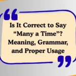 Is It Correct to Say “Many a Time”? Meaning, Grammar, and Proper Usage