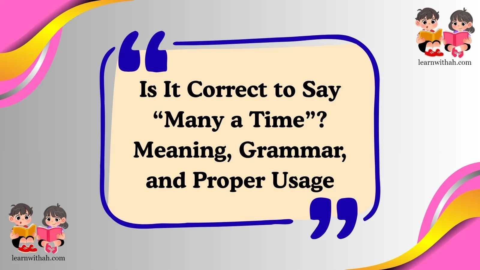 Is It Correct to Say “Many a Time”? Meaning, Grammar, and Proper Usage