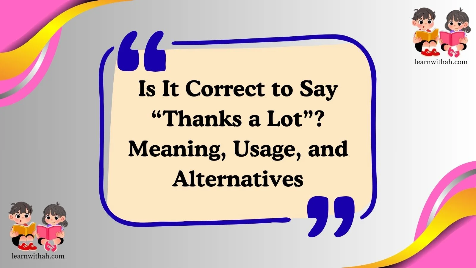 Is It Correct to Say “Thanks a Lot”? Meaning, Usage, and Alternatives