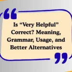 Is “Very Helpful” Correct? Meaning, Grammar, Usage, and Better Alternatives