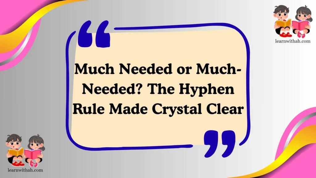 Much Needed or Much-Needed? The Hyphen Rule Made Crystal Clear