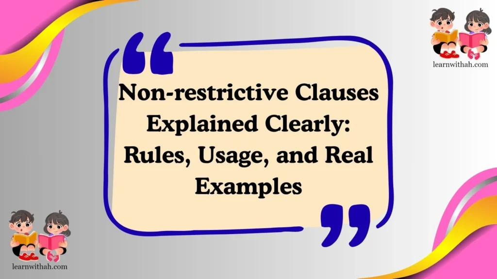 Non-restrictive Clauses Explained Clearly: Rules, Usage, and Real Examples
