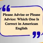 Please Advise or Please Advice: Which One Is Correct in American English