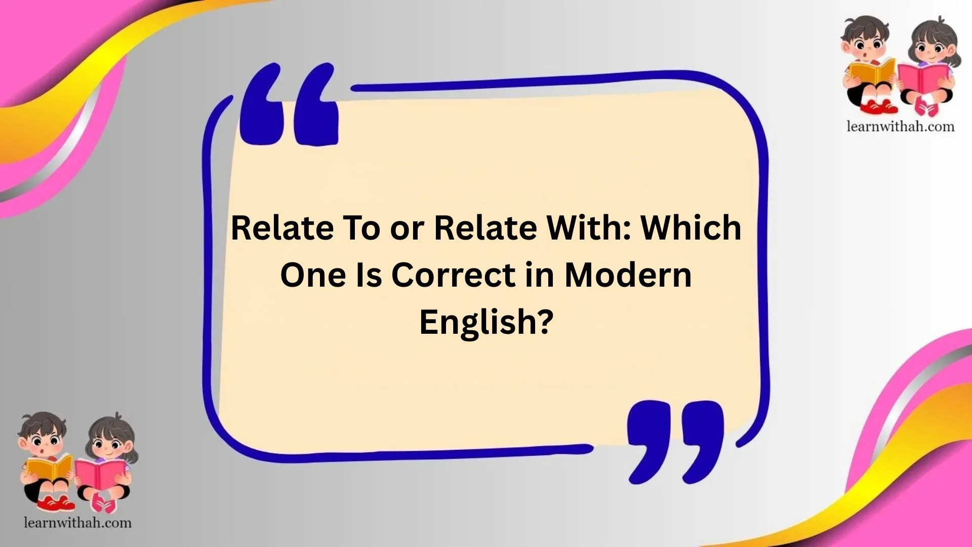 Relate To or Relate With: Which One Is Correct in Modern English?