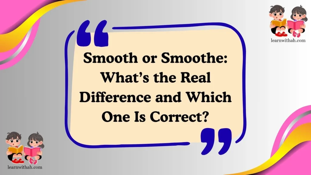 Smooth or Smoothe: What’s the Real Difference and Which One Is Correct?