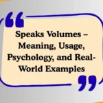 Speaks Volumes – Meaning, Usage, Psychology, and Real-World Examples