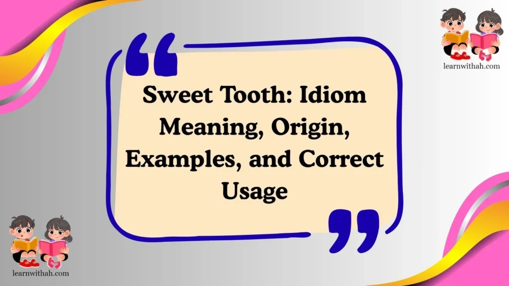 Sweet Tooth: Idiom Meaning, Origin, Examples, and Correct Usage