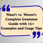 Wasn’t vs. Weren’t: Complete Grammar Guide with 15+ Examples and Usage Tips