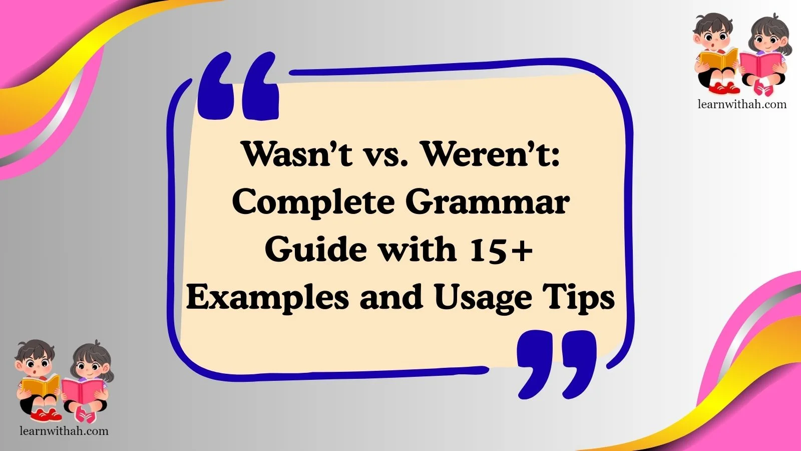 Wasn’t vs. Weren’t: Complete Grammar Guide with 15+ Examples and Usage Tips