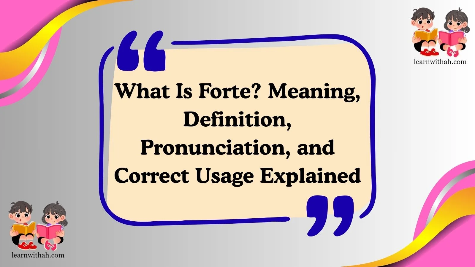 What Is Forte? Meaning, Definition, Pronunciation, and Correct Usage Explained